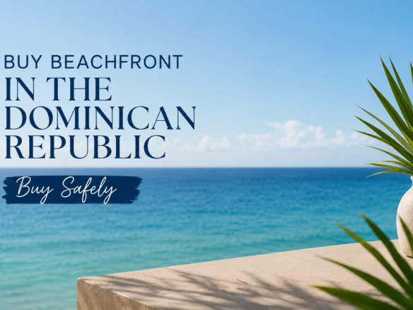 How to Buy Dominican Republic Beachfront Real Estate Safely