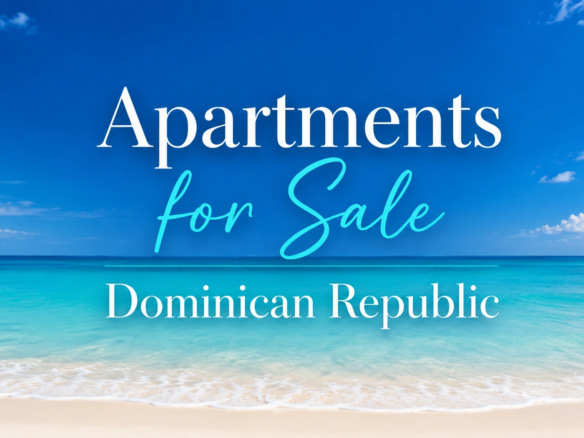 What Apartments for Sale Dominican Republic Buyers Want Most